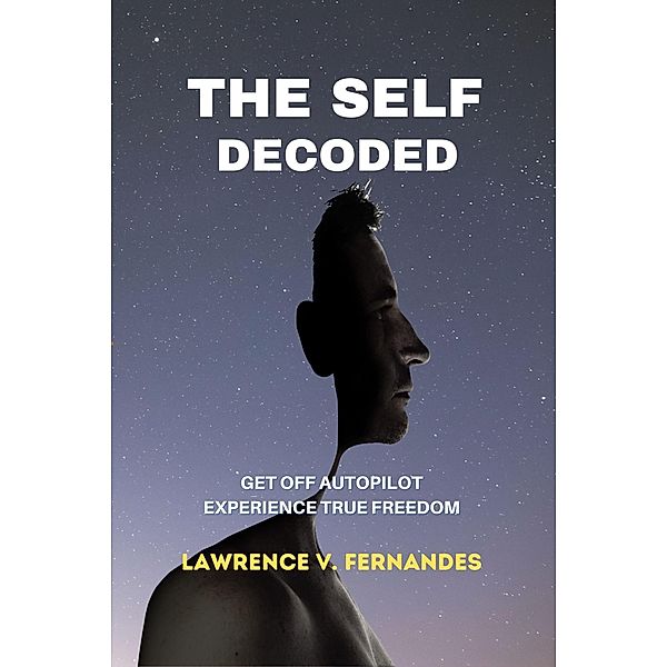 The Self Decoded (Living With Freedom, #2) / Living With Freedom, Lawrence V. Fernandes