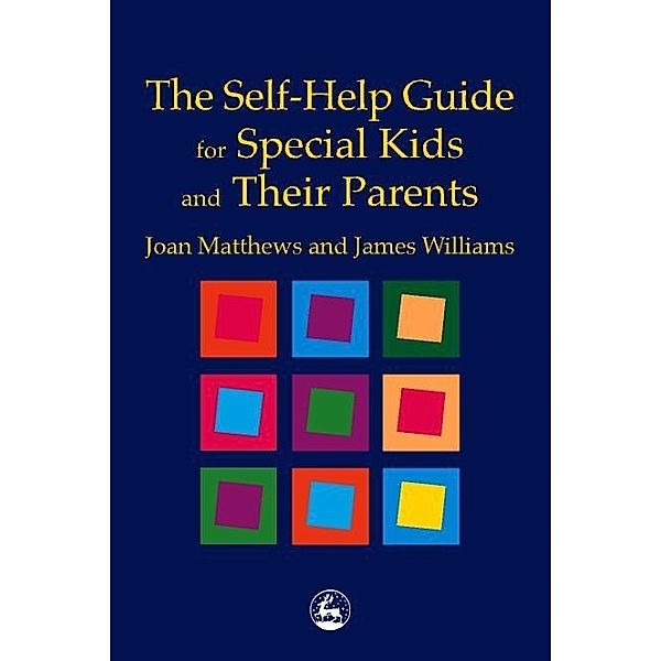 The Self-Help Guide for Special Kids and their Parents, Joan Matthews, James Matthew Williams