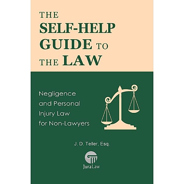The Self-Help Guide to the Law: Negligence and Personal Injury Law for Non-Lawyers (Guide for Non-Lawyers, #6) / Guide for Non-Lawyers, J. D. Teller