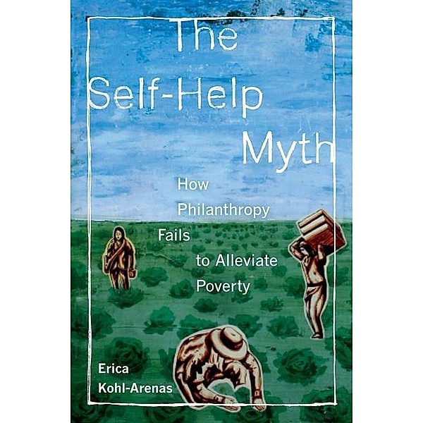 The Self-Help Myth / Poverty, Interrupted Bd.1, Erica Kohl-Arenas