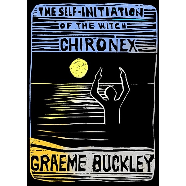 The Self-Initiation of the Witch Chironex, Graeme Buckley