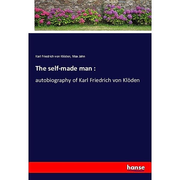 The self-made man :, Karl Friedrich von Klöden, Max Jahn