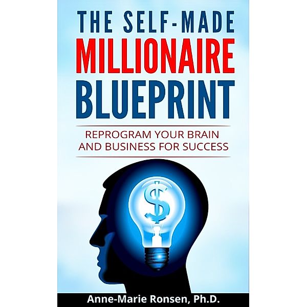 The Self-Made Millionaire Blueprint: Reprogram Your Brain and Business For Success, Anne-Marie Ronsen