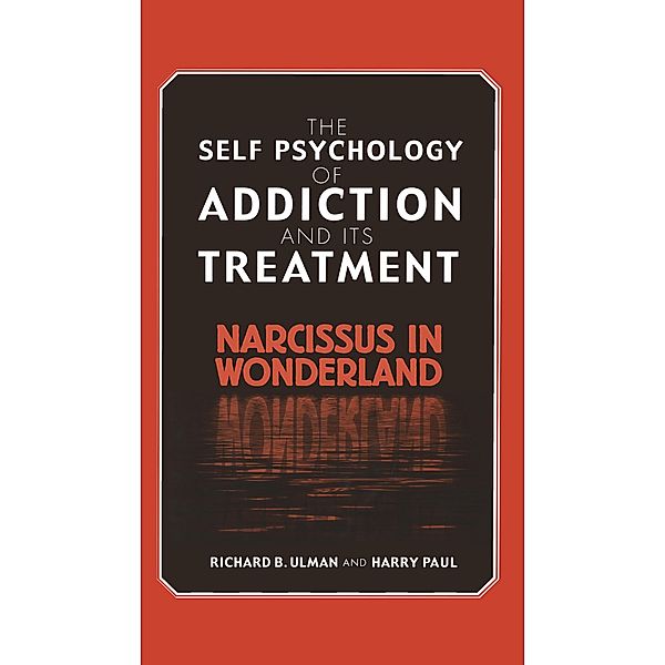 The Self Psychology of Addiction and its Treatment, Richard B. Ulman, Harry Paul