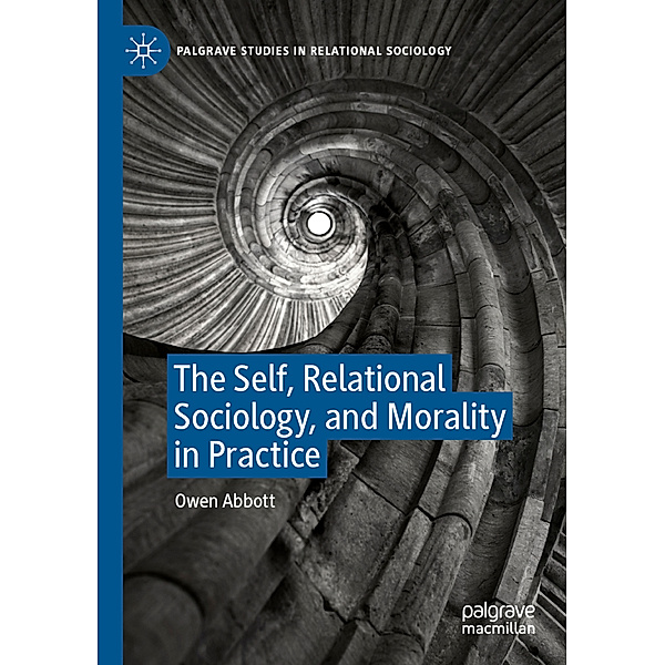 The Self, Relational Sociology, and Morality in Practice, Owen Abbott