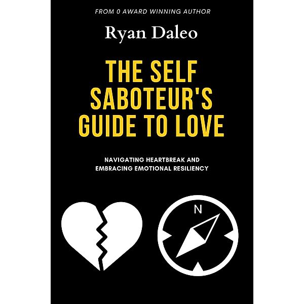 The Self Saboteur's Guide To Love, Ryan Daleo