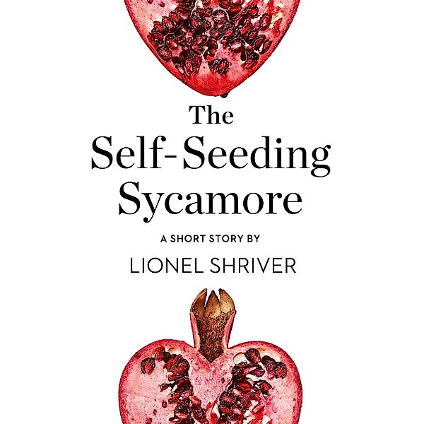 The Self-Seeding Sycamore, Lionel Shriver