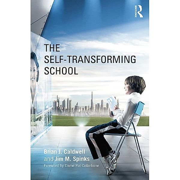 The Self-Transforming School, Brian J. Caldwell, Jim M. Spinks