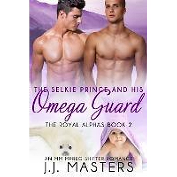The Selkie Prince & His Omega Guard / The Royal Alphas Bd.2, J. J. Masters, Jeanne St. James