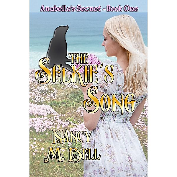 The Selkie's Song / Arabella's Secret Bd.1, Nancy M. Bell