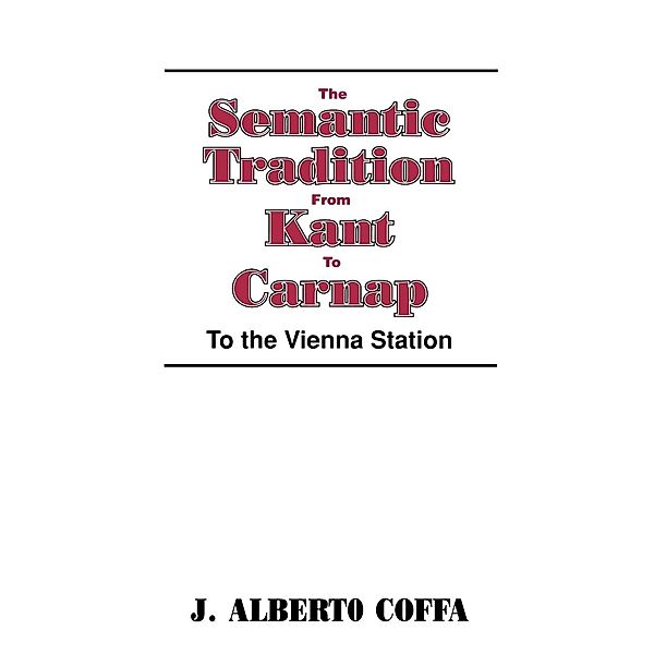 The Semantic Tradition from Kant to Carnap, J. Alberto Coffa