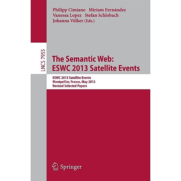 The Semantic Web: ESWC 2013 Satellite Events / Lecture Notes in Computer Science Bd.7955