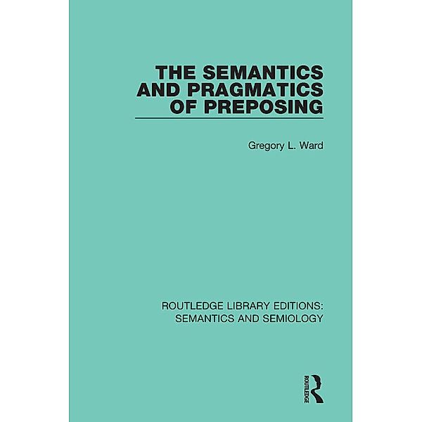 The Semantics and Pragmatics of Preposing, Gregory L. Ward