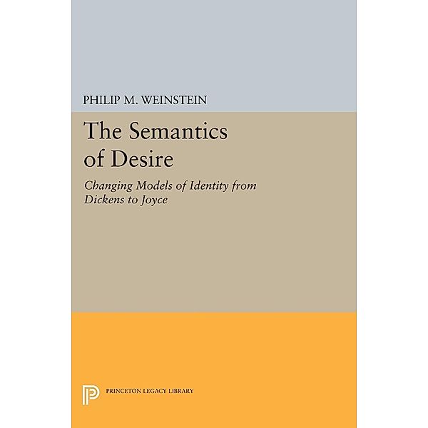 The Semantics of Desire / Princeton Legacy Library Bd.520, Philip M. Weinstein