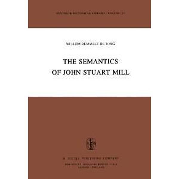 The Semantics of John Stuart Mill / Synthese Historical Library Bd.23
