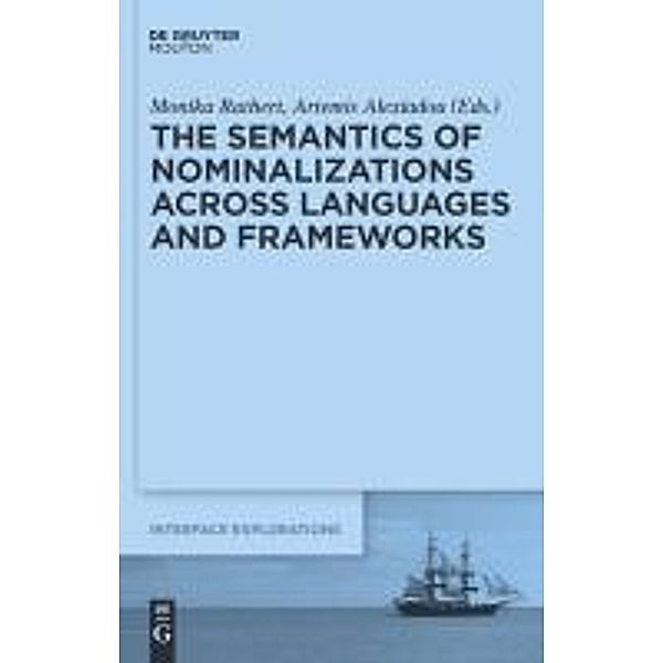 The Semantics of Nominalizations across Languages and Frameworks / Interface Explorations Bd.22