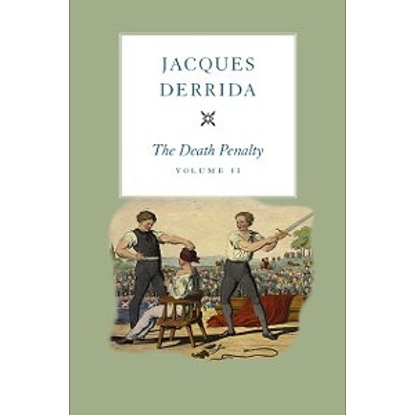 The Seminars of Jacques Derrida: Death Penalty, Volume II, Derrida Jacques Derrida