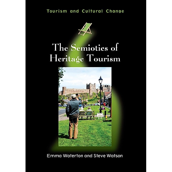 The Semiotics of Heritage Tourism / Tourism and Cultural Change Bd.35, Emma Waterton, Steve Watson