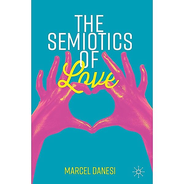 The Semiotics of Love / Semiotics and Popular Culture, Marcel Danesi