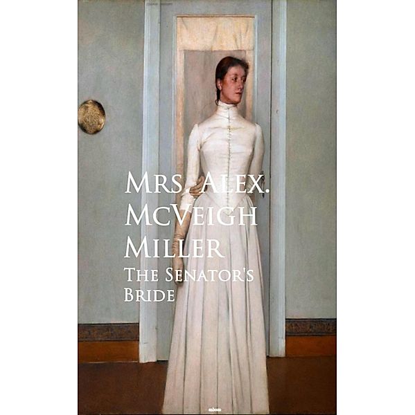 The Senator's Bride, Mrs. Alex. McVeigh Miller