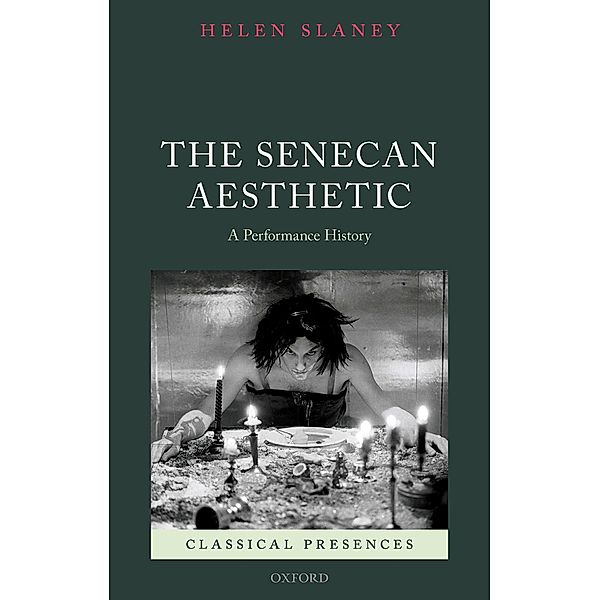 The Senecan Aesthetic / Classical Presences, Helen Slaney