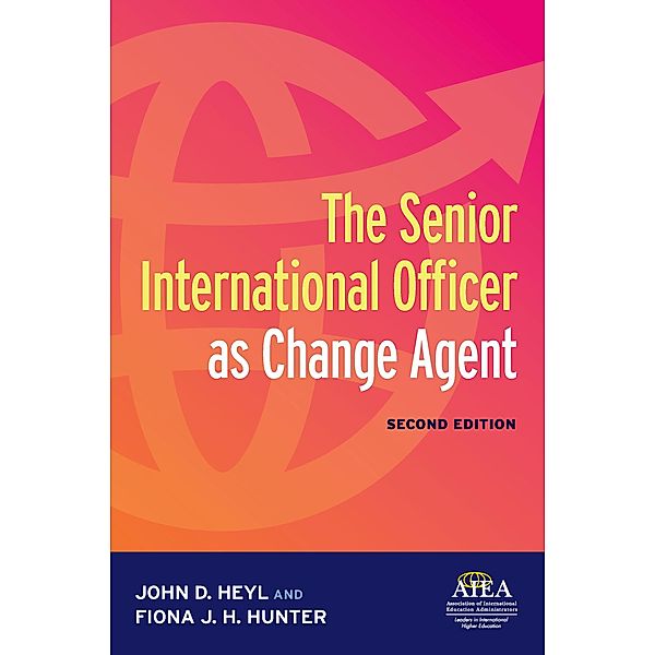 The Senior International Officer as Change Agent, John D. Heyl, Fiona J. H. Hunter