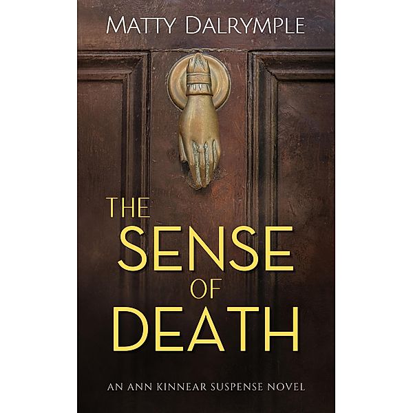 The Sense of Death (The Ann Kinnear Suspense Novels, #1) / The Ann Kinnear Suspense Novels, Matty Dalrymple