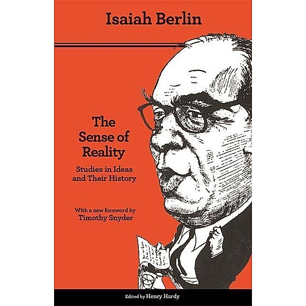 The Sense of Reality - Studies in Ideas and Their History, Isaiah Berlin, Henry Hardy, Timothy Snyder