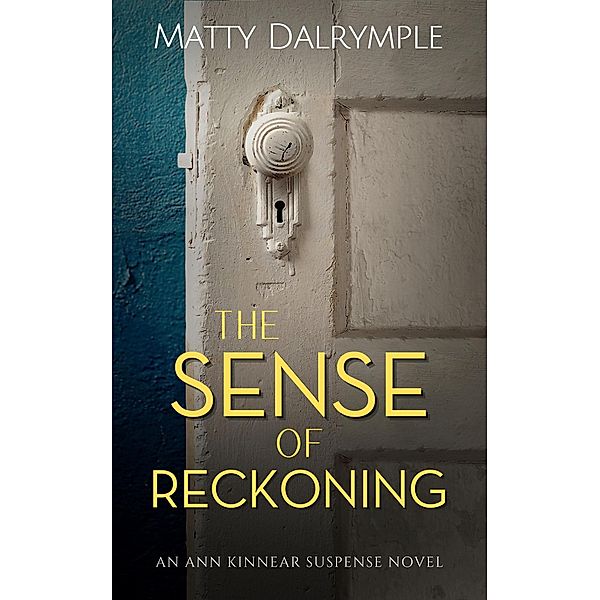 The Sense of Reckoning (The Ann Kinnear Suspense Novels, #2) / The Ann Kinnear Suspense Novels, Matty Dalrymple