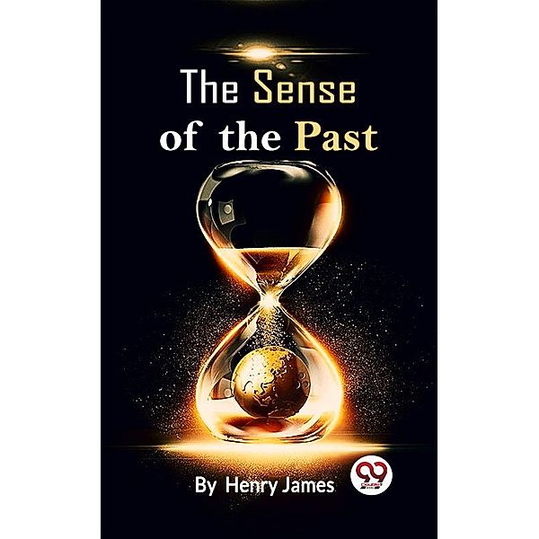 The Sense Of The Past, Henry James