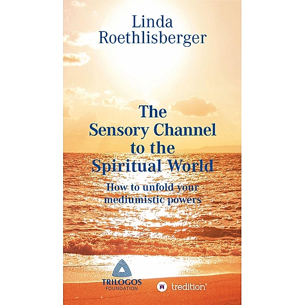 The Sensory Channel to the Spiritual World, Linda Vera Roethlisberger