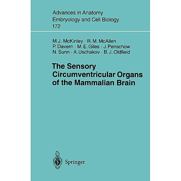 The Sensory Circumventricular Organs of the Mammalian Brain / Advances in Anatomy, Embryology and Cell Biology Bd.172, Michael J. McKinley, Robin M. McAllen, Pamela J. Davern, Michelle E. Giles, Jennifer D. Penschow, Nana Sunn, Aaron Uschakov, Brian Oldfield