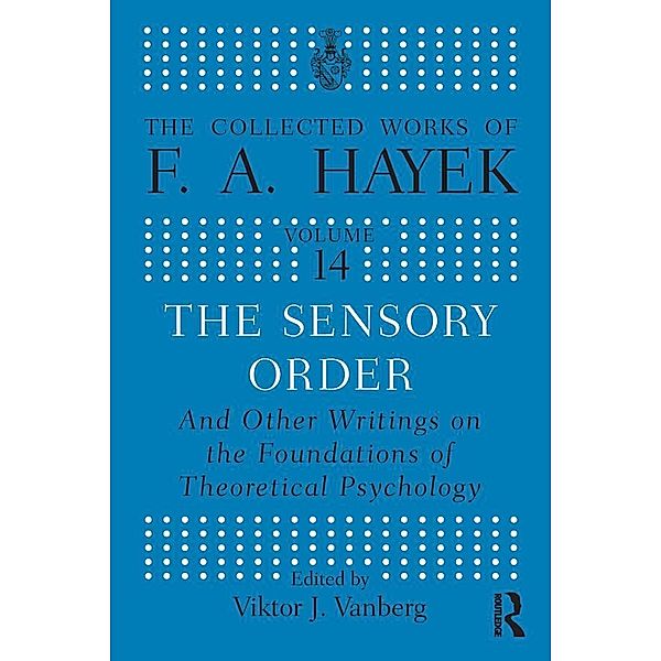 The Sensory Order and Other Writings on the Foundations of Theoretical Psychology, F. A Hayek