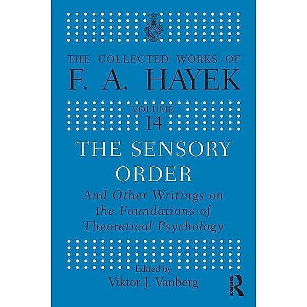 The Sensory Order and Other Writings on the Foundations of Theoretical Psychology, F. A Hayek