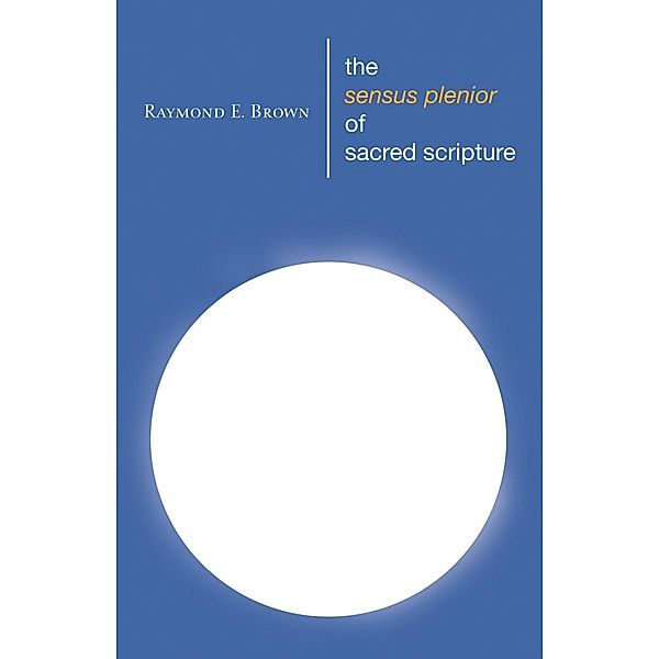 The Sensus Plenior of Sacred Scripture, Raymond E. Brown