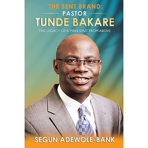 The Sent Brand: Pastor Tunde Bakare, Segun Adewole-Bank