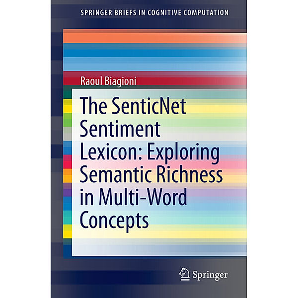 The SenticNet Sentiment Lexicon: Exploring Semantic Richness in Multi-Word Concepts, Raoul Biagioni