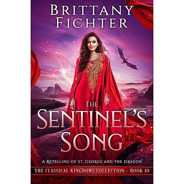 The Sentinel's Song: A Clean Fairy Tale Retelling of St. George and the Dragon (The Classical Kingdoms Collection, #10) / The Classical Kingdoms Collection, Brittany Fichter