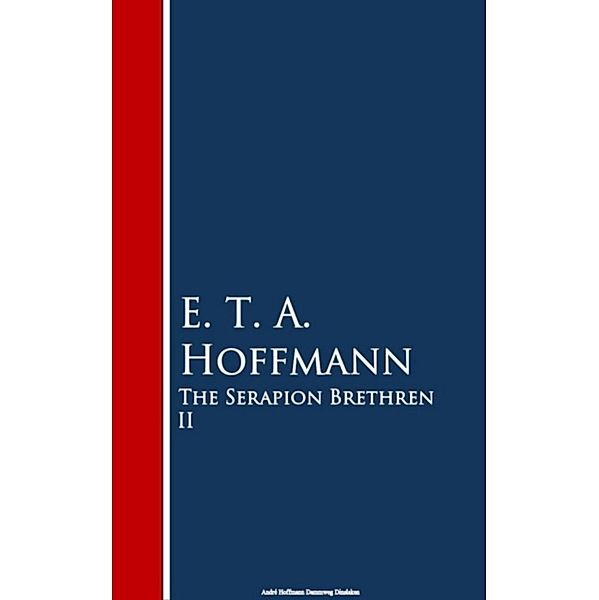 The Serapion Brethren II, E. T. A. Hoffmann