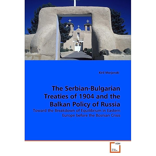 The Serbian-Bulgarian Treaties of 1904 and the Balkan Policy of Russia, Kiril Merjanski