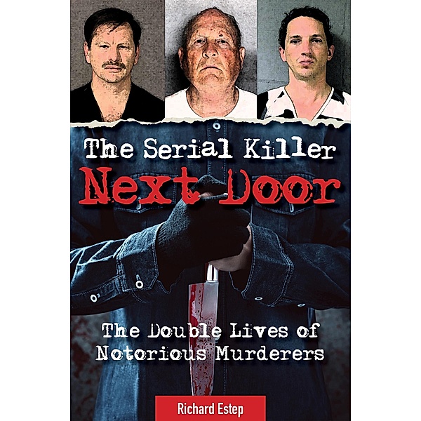 The Serial Killer Next Door / Dark Minds True Crimes, Richard Estep