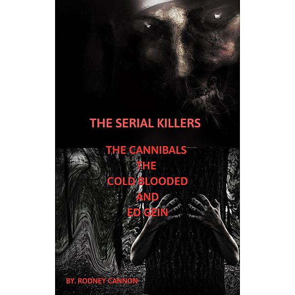 The Serial Killers The Cannibals The Cold Blooded and Ed Gein / The serial killers, Rodney Cannon