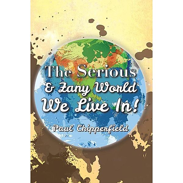 The Serious & Zany World We Live In!, Paul Chipperfield