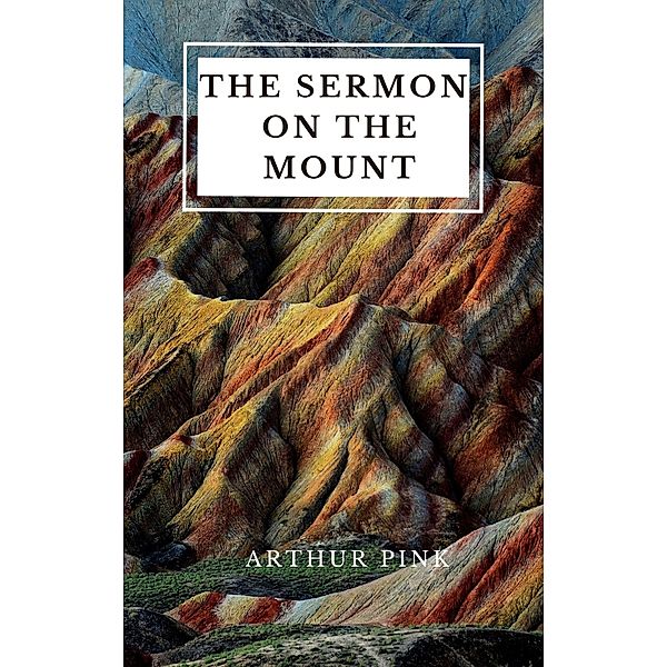 The Sermon on the Mount, Arthur Pink