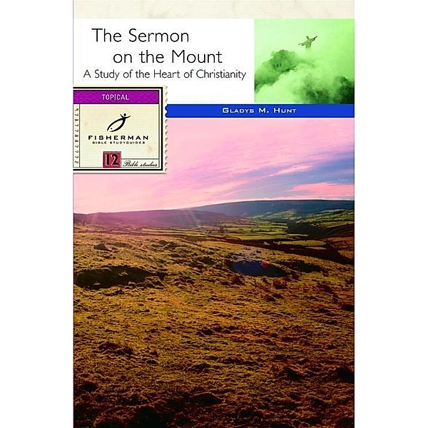 The Sermon on the Mount / Fisherman Bible Studyguide Series, Gladys Hunt