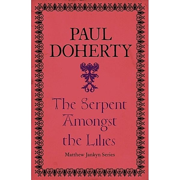 The Serpent Amongst the Lilies (Matthew Jankyn, Book 2), Paul Doherty