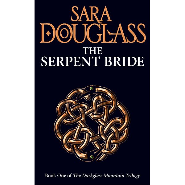 The Serpent Bride / The Darkglass Mountain Trilogy Bd.1, Sara Douglass