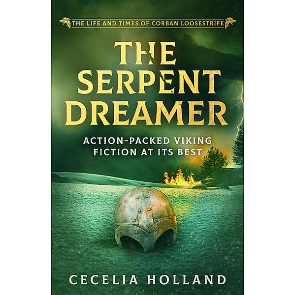 The Serpent Dreamer / The Life and Times of Corban Loosestrife Bd.3, Cecelia Holland