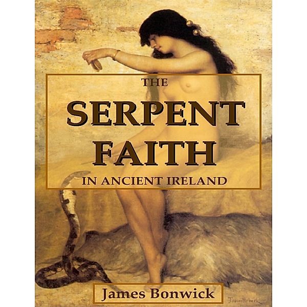 The Serpent Faith In Ancient Ireland, James Bonwick