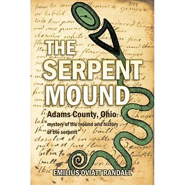 The Serpent Mound, Adams County, Ohio: mystery of the mound and history of the serpent, Emilius Oviatt Randall